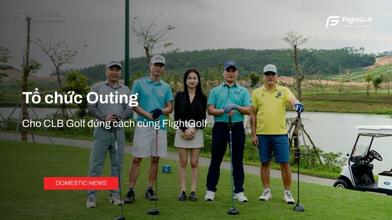 to-chuc-outing-cho-clb-golf-dung-cach-cung-flightgolf