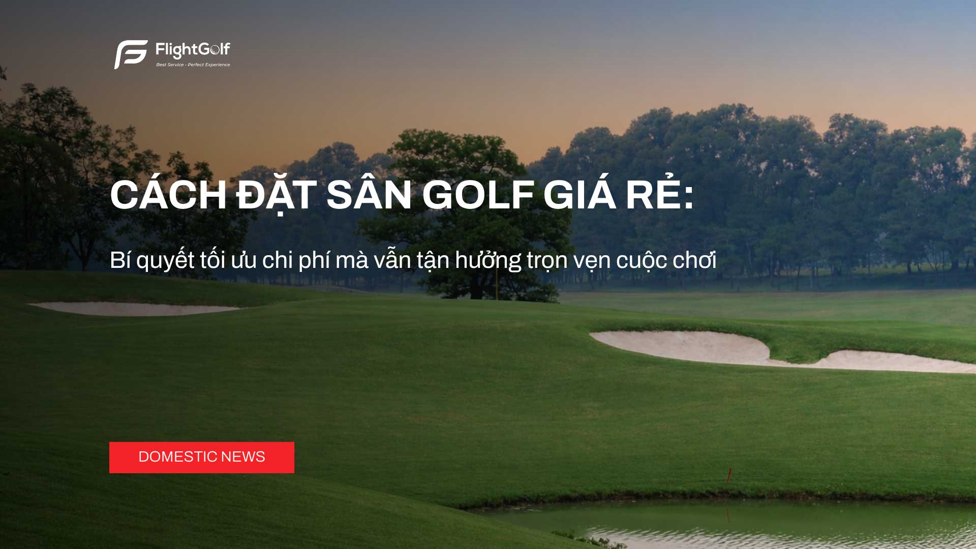 cach-dat-san-golf-gia-re-bi-quyet-toi-uu-chi-phi-ma-van-tan-huong-tron-ven-cuoc-choi