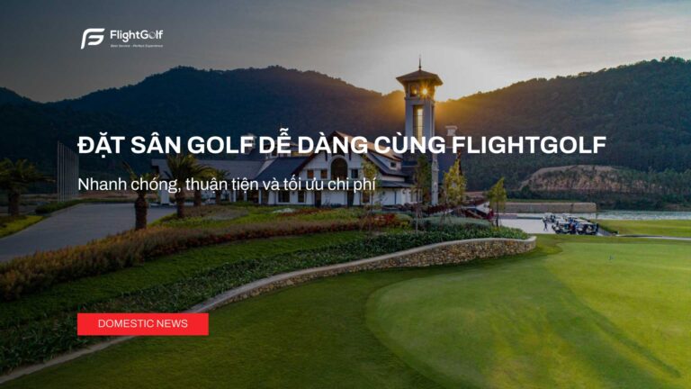 dat-san-golf-de-dang-cung-flightgolf-nhanh-chong-thuan-tien-va-toi-uu-chi-phi