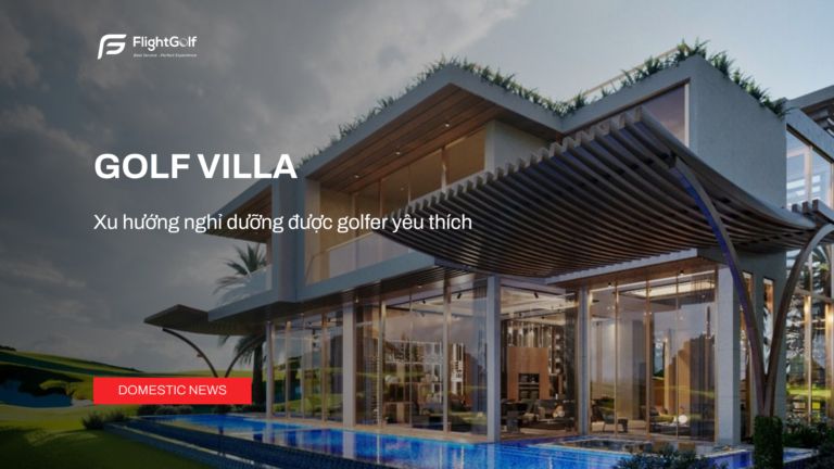 golf-villa-xu-huong-nghi-duong-duoc-golfer-yeu-thich